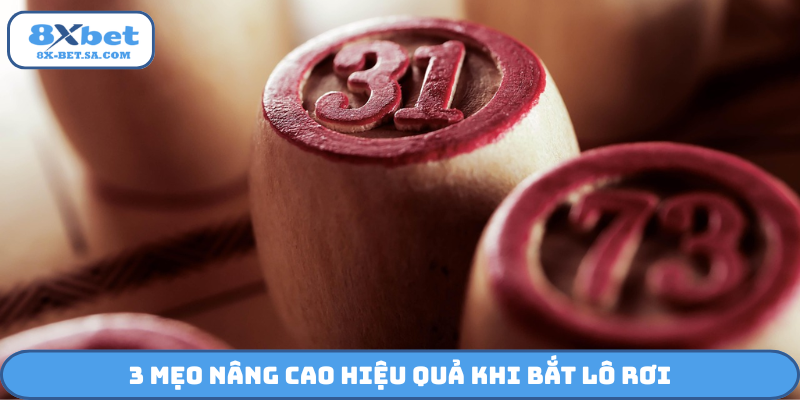3 mẹo nâng cao hiệu quả khi bắt lô rơi