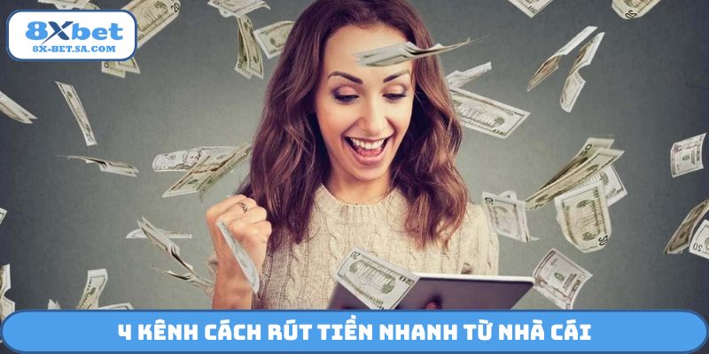 4 kênh cách rút tiền nhanh từ nhà cái