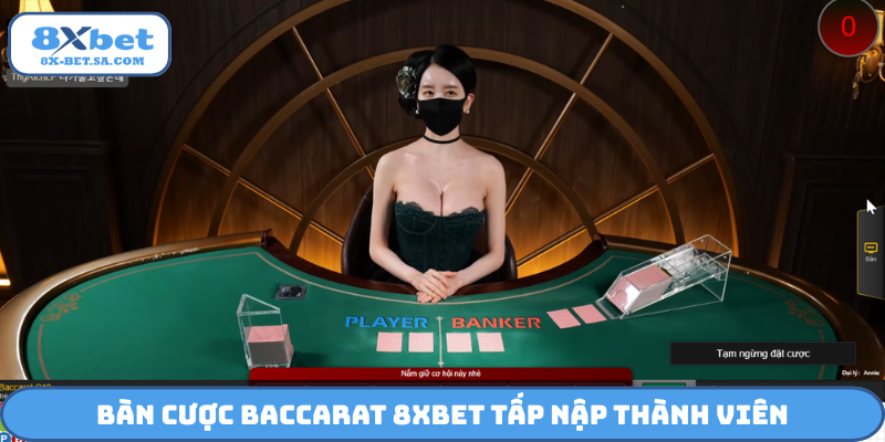 Bàn cược baccarat 8Xbet tấp nập thành viên