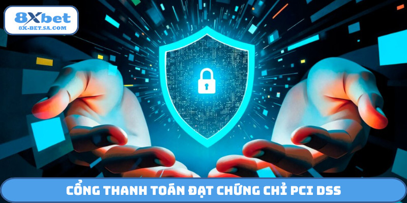 Cổng thanh toán đạt chứng chỉ PCI DSS