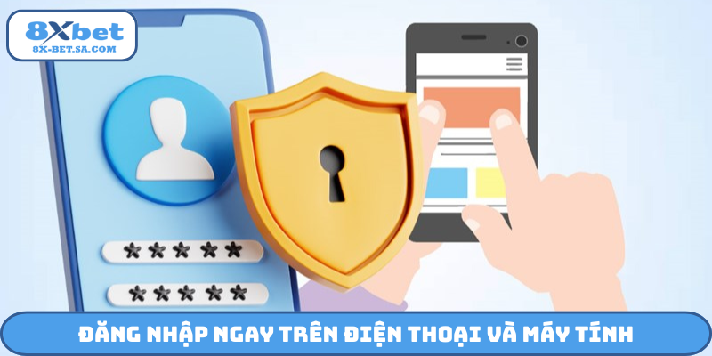 Đăng nhập ngay trên điện thoại và máy tính