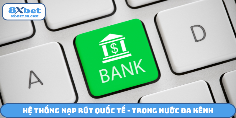 Hệ thống nạp rút quốc tế - trong nước đa kênh