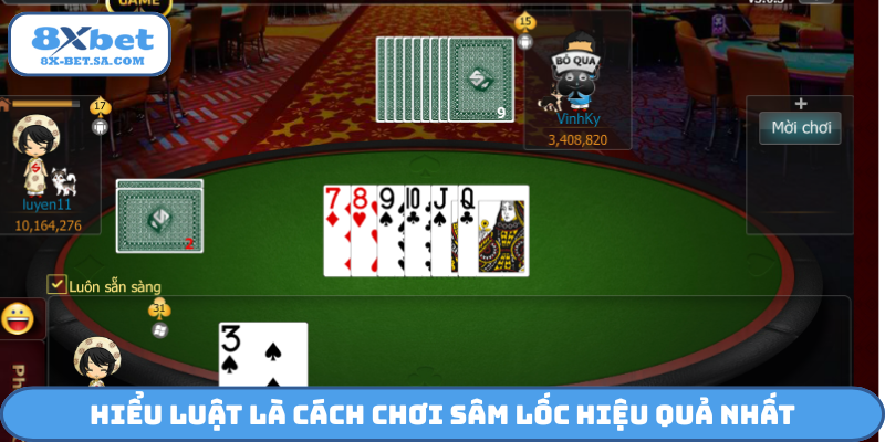 Hiểu luật là cách chơi Sâm lốc hiệu quả nhất