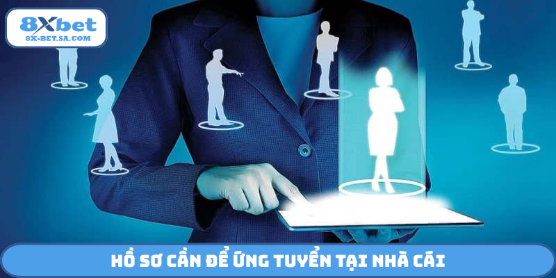 Hồ sơ cần để ứng tuyển tại nhà cái