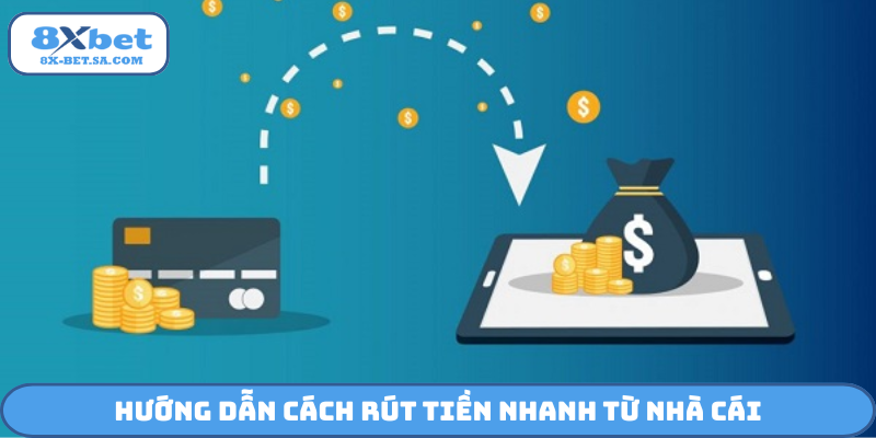 Hướng dẫn cách rút tiền nhanh từ nhà cái