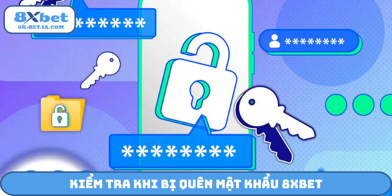 Kiểm tra khi bị quên mật khẩu 8Xbet