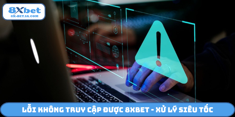 Lỗi không truy cập được 8Xbet