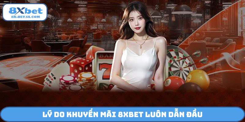 Lý do khuyến mãi 8Xbet luôn dẫn đầu