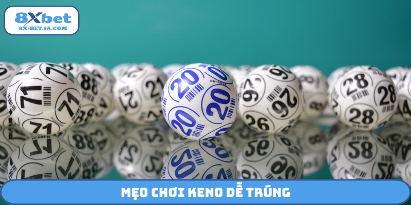Mẹo chơi Keno dễ trúng