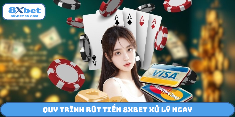 Quy trình rút tiền 8Xbet xử lý ngay