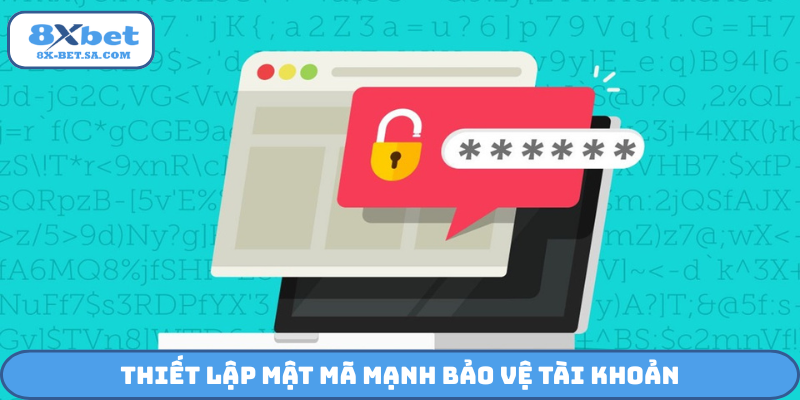 Thiết lập mật mã mạnh bảo vệ tài khoản