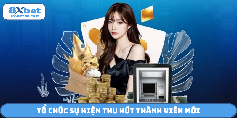 Tổ chức sự kiện thu hút thành viên mới