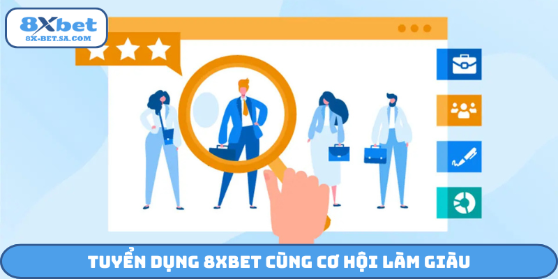 Tuyển dụng 8Xbet cùng cơ hội làm giàu